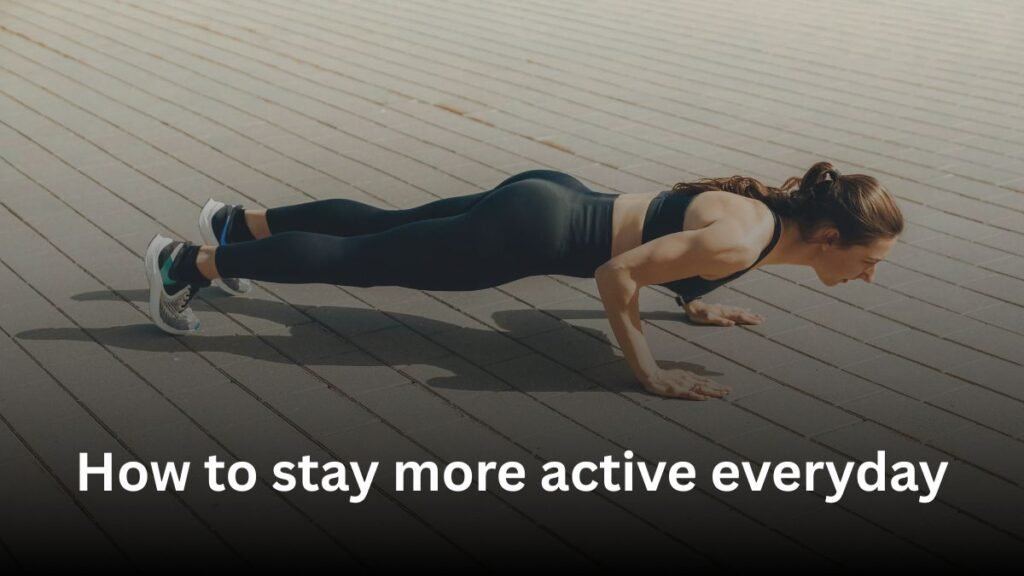 How to stay more active everyday.