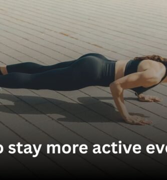 How to stay more active everyday.