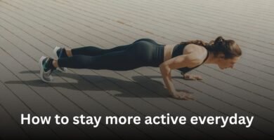 How to stay more active everyday.